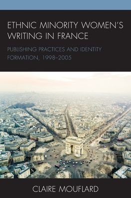 Cover for Claire Mouflard · Ethnic Minority Women’s Writing in France: Publishing Practices and Identity Formation, 1998–2005 - After the Empire: The Francophone World and Postcolonial France (Paperback Book) (2022)