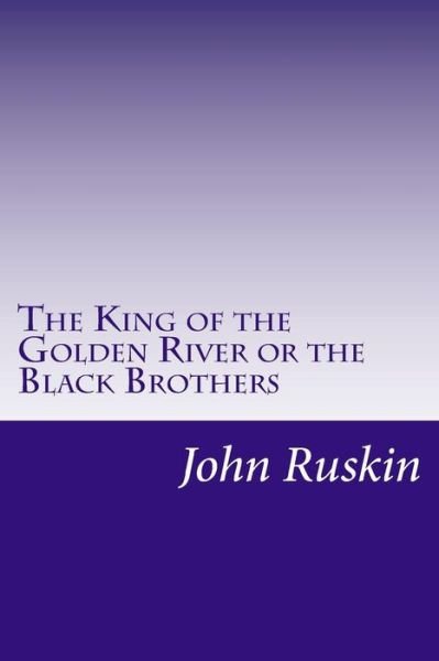 Cover for John Ruskin · The King of the Golden River or the Black Brothers (Paperback Book) (2014)