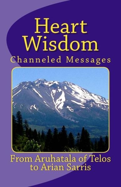 Cover for 8312 Arian a Sarris · Heart Wisdom: Channelings from Aruhatala of Telos (Paperback Book) (2014)