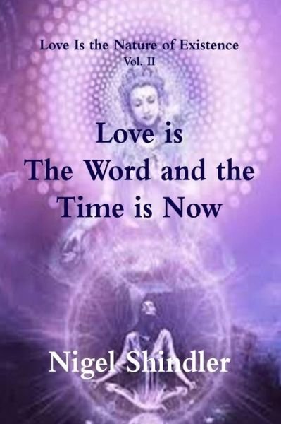 Cover for Nigel Shindler Ph D · Love is the Word and the Time is Now (Paperback Book) (2014)