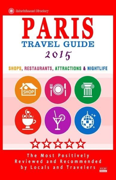 Cover for Patrick Tierney · Paris Travel Guide 2015: Shops, Restaurants, Attractions &amp; Nightlife in Paris, France (City Travel Guide 2015) (Paperback Book) (2014)