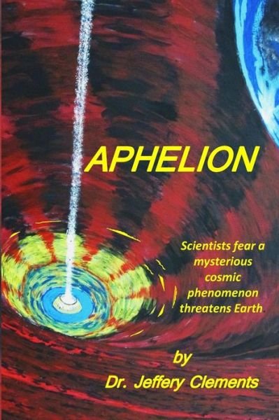 Cover for Dr Jeffery Austin Clements · Aphelion: a Realistic Sci-fi Mystery Thriller Saga (Paperback Book) (2015)
