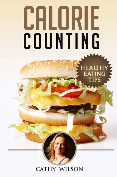 Cover for Cathy Wilson · Calorie Counting: Healthy Eating Tips (Paperback Book) (2014)