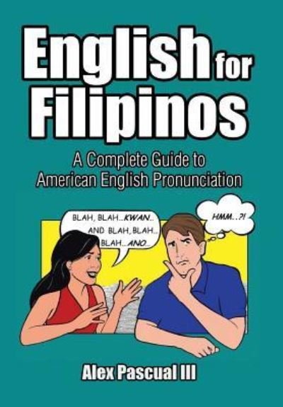 Cover for Alex Pascual · English for Filipinos: a Complete Guide to American English Pronunciation (Hardcover Book) (2015)