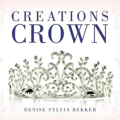 Cover for Denise Sylvia Bekker · Creations Crown (Paperback Book) (2019)