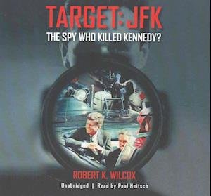 Target: JFK - Robert K Wilcox - 音乐 - Blackstone Publishing - 9781504756310 - 2016年11月14日