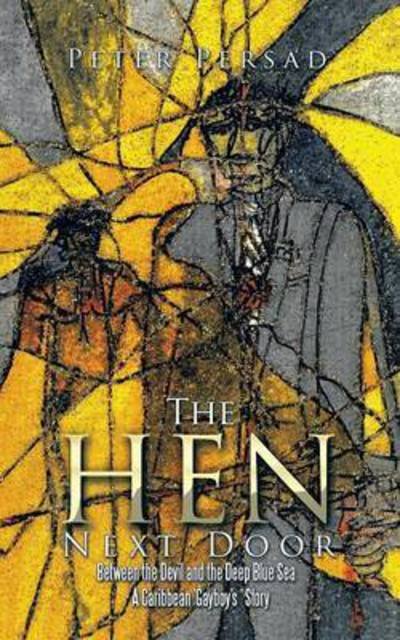 Cover for Peter Persad · The Hen Next Door: Between the Devil and the Deep Blue Sea - a Caribbean 'gayboy's ' Story (Paperback Book) (2015)