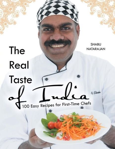 Cover for Shabu Natarajan · The Real Taste of India: 100 Easy Recipes for First-Time Chefs (Paperback Book) (2015)