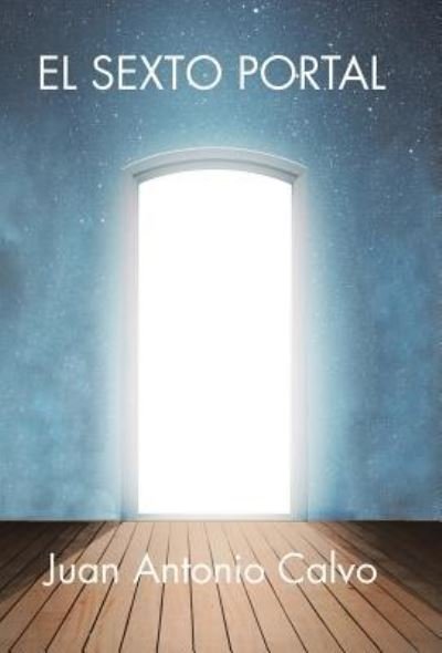 Cover for Juan Antonio Calvo · El Sexto Portal (Hardcover Book) (2018)