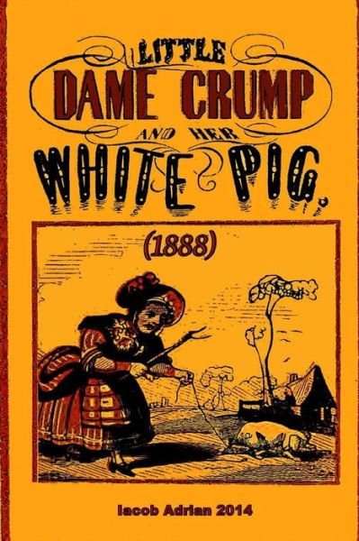 Cover for Iacob Adrian · Little Dame Crump and Her White Pig (1888) (Paperback Book) (2015)