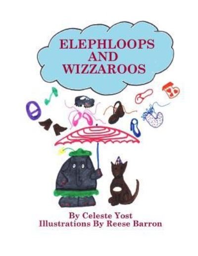 Cover for Celeste Yost · Elephloops and Wizzaroos (Paperback Book) (2015)
