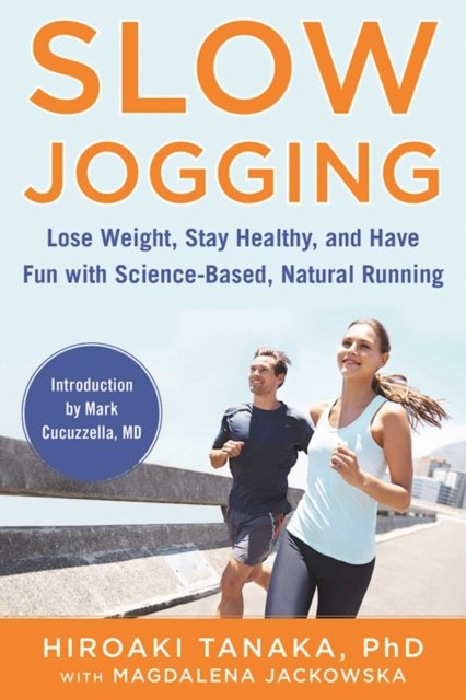 Cover for Hiroaki Tanaka · Slow Jogging: Lose Weight, Stay Healthy, and Have Fun with Science-Based, Natural Running (Hardcover Book) (2016)