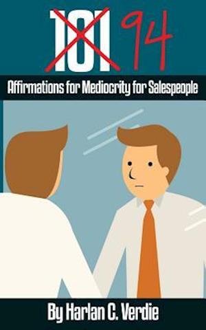 Cover for Harlan C Verdie · 94 Affirmations for Mediocrity for Salespeople (Paperback Book) (2015)