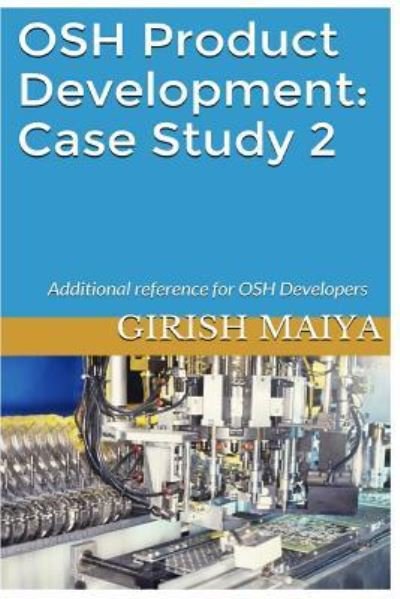 Cover for Girish Maiya · OSH Product Development : Case Study 2 : Additional reference for OSH Developers (Paperback Book) (2015)