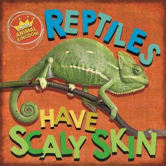 Cover for Sarah Ridley · In the Animal Kingdom: Reptiles Have Scaly Skin - In the Animal Kingdom (Paperback Book) [Illustrated edition] (2021)