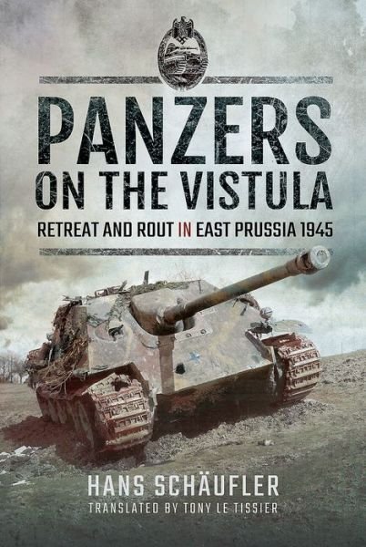 Cover for Hans, Schaufler, · Panzers on the Vistula: Retreat and Rout in East Prussia 1945 (Hardcover Book) (2018)