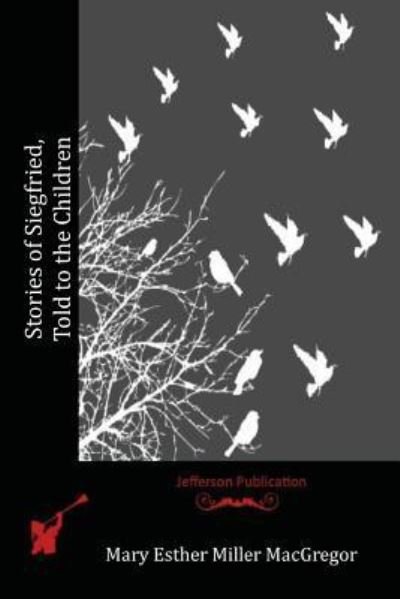 Cover for Mary Esther Miller MacGregor · Stories of Siegfried, Told to the Children (Paperback Book) (2016)