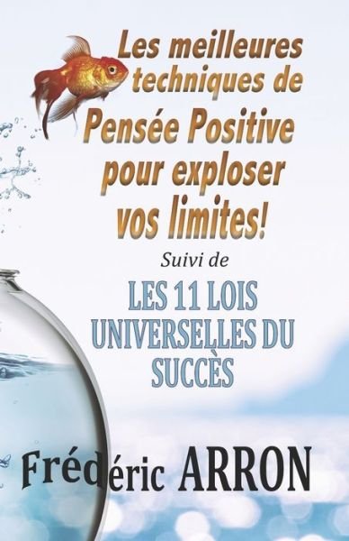Cover for Frederic Arron · Les meilleures techniques de pensee positive pour exploser vos limites !: Les 11 Lois Universelles du Succes (Paperback Book) (2016)