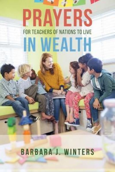 Cover for Barbara J Winters · Prayers For Teachers of Nations To Live In Wealth (Paperback Book) (2016)