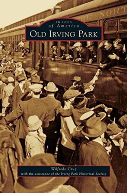 Cover for Wilfredo Cruz · Old Irving Park (Hardcover Book) (2013)