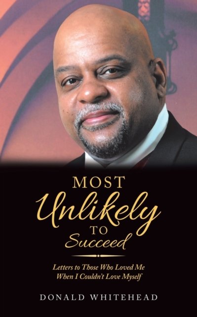 Cover for Donald Whitehead · Most Unlikely to Succeed: Letters to Those Who Loved Me When I Couldn't Love Myself (Paperback Book) (2020)