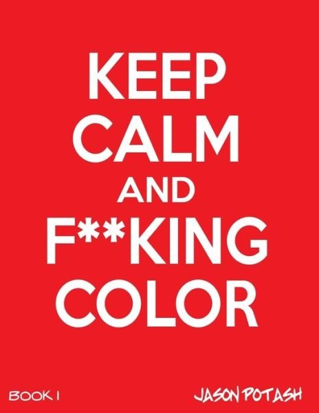 Cover for Jason Potash · Keep Calm And F--cking Color -Vol. 1 (Paperback Book) (2016)