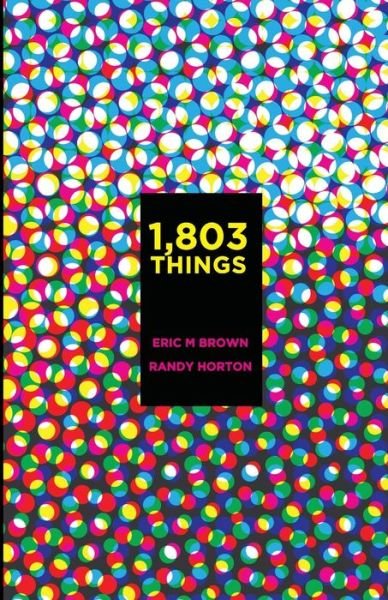 Cover for Eric Brown · 1,803 Things (Paperback Book) (2016)