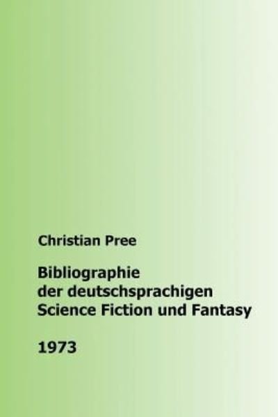 Cover for Christian Pree · Bibliographie der deutschsprachigen Science Fiction und Fantasy 1973 (Paperback Book) (2016)