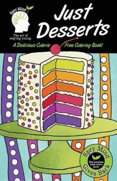 Cover for Spry Mind · Just Desserts-A Delicious Calorie Free Adult Coloring Book (Paperback Book) (2016)