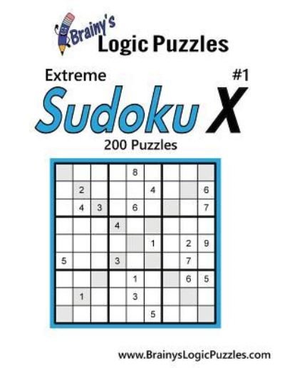 Cover for Brainy's Logic Puzzles · Brainy's Logic Puzzles Extreme Sudoku X #1 200 Puzzles (Paperback Book) (2016)