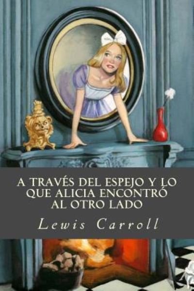 Cover for Lewis Carroll · A Trav s del Espejo Y Lo Que Alicia Encontr Al Otro Lado (Paperback Book) (2016)