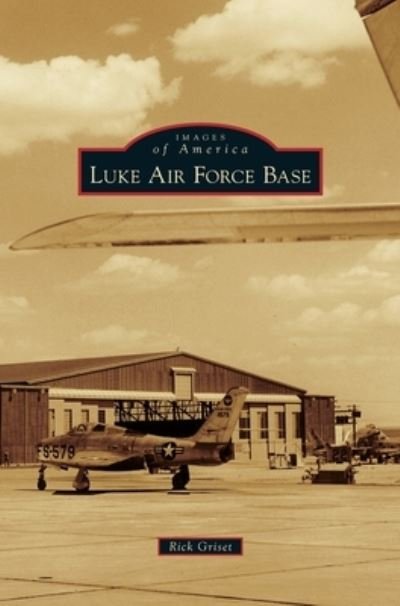 Cover for Rick Griset · Luke Air Force Base (Hardcover Book) (2020)