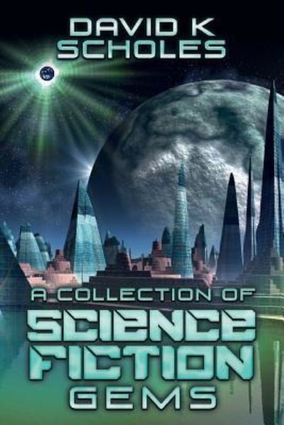 Cover for David K Scholes · A Collection of Science Fiction Gems (Paperback Book) (2017)