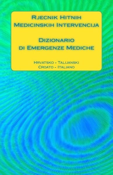 Cover for Edita Ciglenecki · Rjecnik Hitnih Medicinskih Intervencija / Dizionario Di Emergenze Mediche (Paperback Book) (2016)