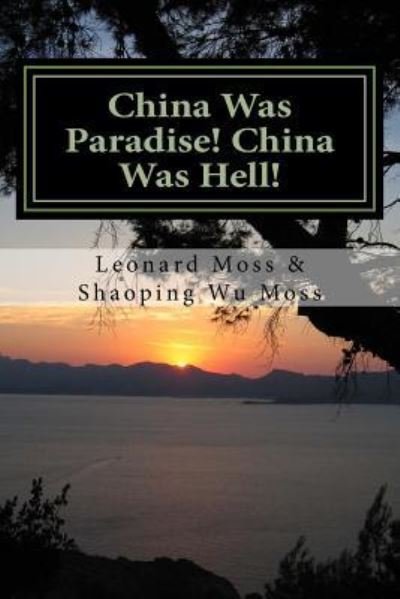 Cover for Shaoping Wu Moss · China Was Paradise! China Was Hell! (Paperback Book) (2017)