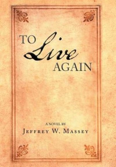 Cover for Jeffrey W Massey · To Live Again (Hardcover Book) (2018)