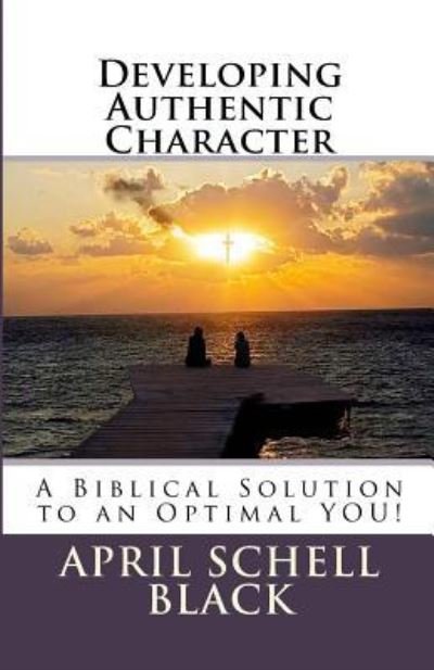 Developing Authentic Character - April Schell Black - 图书 - Createspace Independent Publishing Platf - 9781546860310 - 2017年5月21日