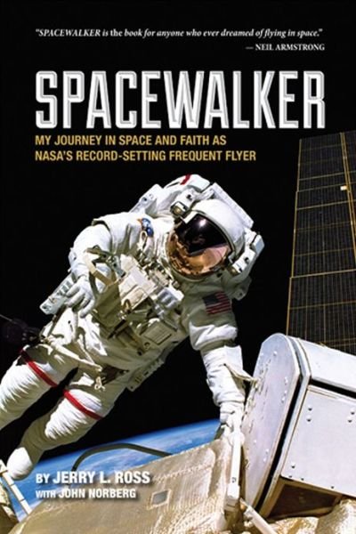 Cover for Jerry L. Ross · Spacewalker: My Journey in Space and Faith as NASA’s Record-Setting Frequent Flyer - Purdue Studies in Aeronautics and Astronautics (Hardcover Book) (2013)