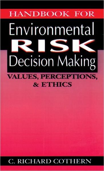 Cover for C. Richard Cothern · Handbook for Environmental Risk Decision Making: Values, Perceptions, and Ethics (Hardcover Book) (1995)