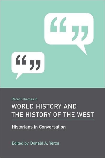 Cover for Donald a Yerxa · Recent Themes in World History and the History of the West: Historians in Conversation - Historians in Conversation: Recent Themes in Understanding the Past (Paperback Book) (2009)