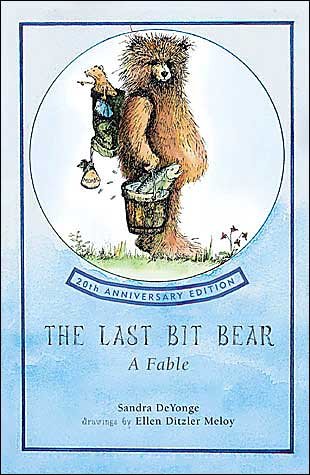 Cover for Sandra Chisholm Deyounge · The Last Bit Bear: A Fable (Paperback Book) [Twentieth edition] (2004)