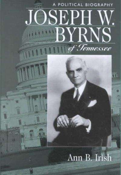 Cover for Ann B. Irish · Joseph W. Byrns Of Tennessee: A Political Biography (Hardcover Book) (2001)
