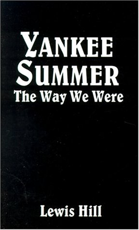 Cover for Lewis Hill · Yankee Summer: the Way We Were: Growing Up in Rural Vermont in the 1930s (Paperback Book) (2000)