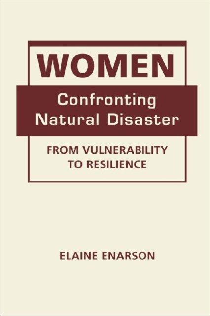 Cover for Elaine Enarson · Women Confronting Natural Disaster: From Vulnerability to Resilience (Hardcover Book) (2012)