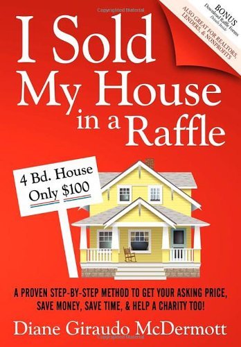 Cover for Diane Giraudo McDermott · I Sold My House In a Raffle: A Proven Step-by-step Method to Get Your Asking Price, Save Money, Save Time, &amp; Help a Charity too! (Paperback Book) (2010)