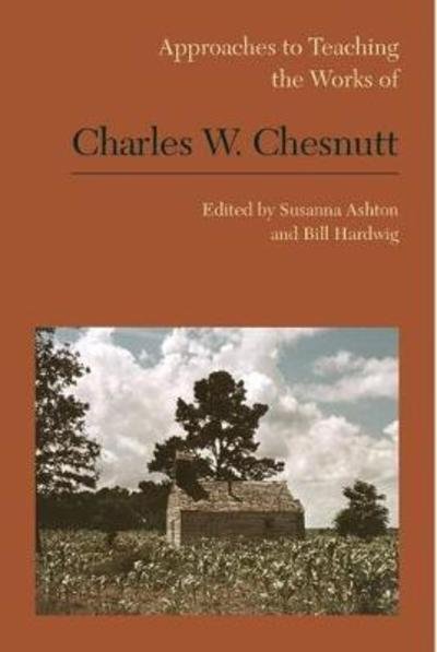 Cover for Ashton · Approaches to Teaching the Works of Charles W. Chesnutt - Approaches to Teaching World Literature (Hardcover Book) (2017)