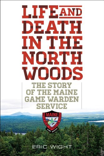 Cover for Eric Wight · Life and Death in the North Woods: The Story of the Maine Game Warden Service (Paperback Book) (2014)