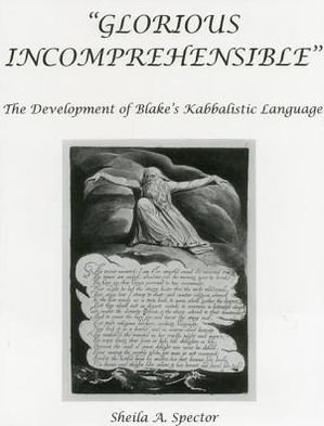 Cover for Sheila A. Spector · Glorious Incomprehensible: The Development of Blake's Kabbalistic Language (Hardcover Book) (2001)