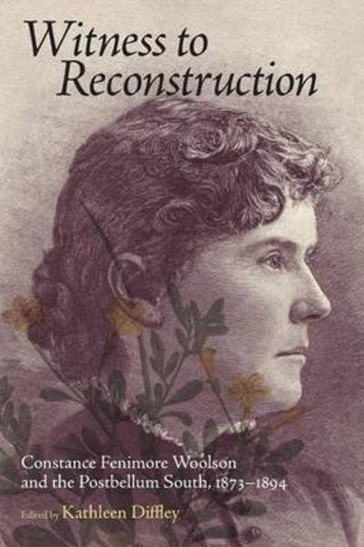 Cover for Kathleen Diffley · Witness to Reconstruction: Constance Fenimore Woolson and the Postbellum South, 1873-1894 (Paperback Book) (2013)
