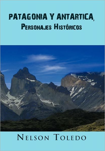 Cover for Nelson Toledo · Patagonia Y Antartica, Personajes Historicos (Hardcover Book) [Spanish edition] (2011)